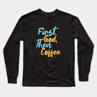 First God Then Coffee Long Sleeve T-Shirt